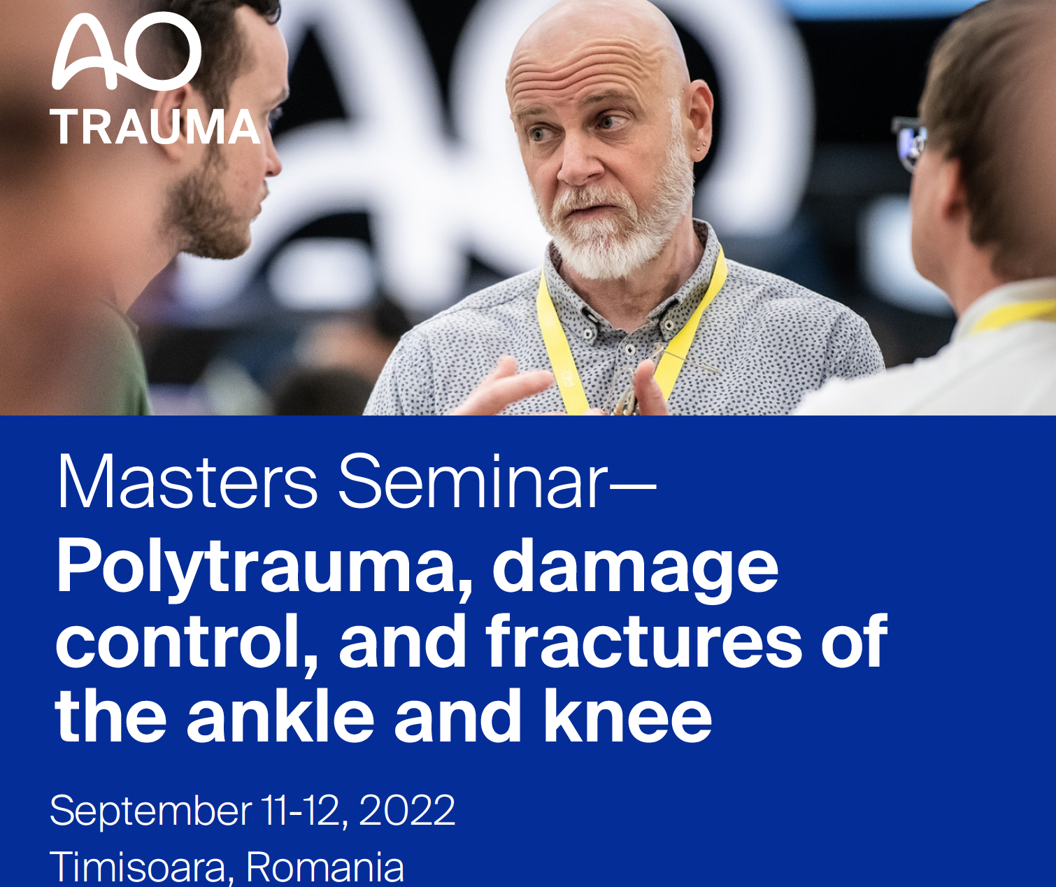 AO Trauma Masters Seminar—Polytrauma, damage control, and fractures of the ankle and knee, 11-12 Septermber 2022, Timisoara, Romania